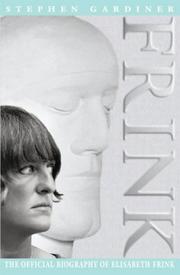 Frink : the official biography of Elisabeth Frink / Stephen Gardiner.