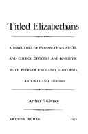 Titled Elizabethans; a directory of Elizabethan state and church officers and knights, with peers of England, Scotland, and Ireland, 1558-1603 [by] Arthur F. Kinney.