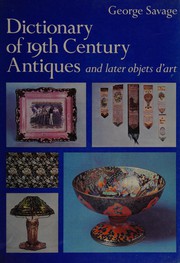 Dictionary of 19th century antiques and later objets d'art / George Savage.