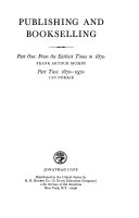 Publishing and bookselling. Part one: From the earliest times to 1870 [by] Frank Arthur Mumby. Part two: 1870-1970 [by] Ian Norrie.