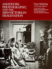 Amateurs, photography, and the mid-Victorian imagination / Grace Seiberling with Carolyn Bloore in association with the International Museum of Photography at George Eastman House.