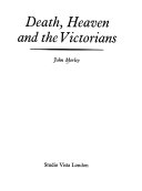 Morley, John, 1933- Death, heaven and the Victorians.