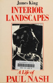 Interior landscapes : a life of Paul Nash / James King.