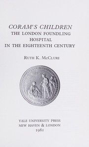 Coram's children : the London Foundling Hospital in the eighteenth century / Ruth K. McClure.