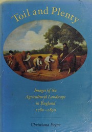 Toil and plenty : images of the agricultural landscape in England, 1780-1890 / Christiana Payne.