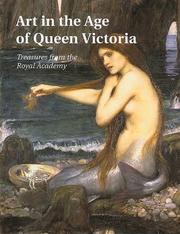 Art in the age of Queen Victoria : treasures from the Royal Academy of Arts permanent collection / edited by Helen Valentine.