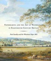 Papermaking and the art of watercolor in eighteenth-century Britain : Paul Sandby and the Whatman Paper Mill / Theresa Fairbanks Harris and Scott Wilcox ; with essays and contributions by Stephen Daniels, Maureen Green, and Michael Fuller.