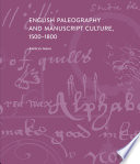 James, Kathryn, 1970- author.  English paleography and manuscript culture, 1500-1800 /