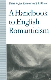 A Handbook to English romanticism / edited by Jean Raimond and J.R. Watson.