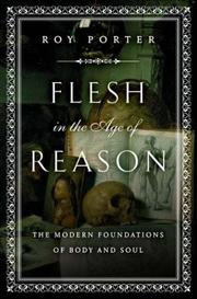 Porter, Roy, 1946-2002. Flesh in the Age of Reason /