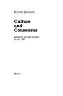 Culture and consensus : England, art and politics since 1940 / Robert Hewison.