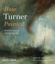 How Turner painted : materials & techniques / Joyce H. Townsend ; [with a contribution by Tony Smibert].