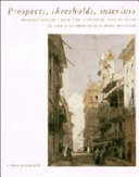 Prospects, thresholds, interiors : watercolours from the National Collection at the Victoria and Albert Museum / Lewis Johnson.