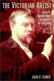 The Victorian artist : artists' lifewritings in Britain, ca. 1870-1910 / Julie F. Codell.