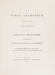 The rural architect: consisting of various designs for country buildings, accompanied with ground plans, estimates and descriptions. London, J. Harding, 1805.