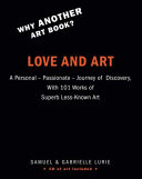 Love and art : a personal, passionate, journey of discovery with 101 works of superb less-known art / Samuel & Gabrielle Lurie ; photography by Geoff Spear.