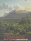 New worlds from old : 19th century Australian and American landscapes / Elizabeth Johns, Elizabeth Mankin Kornhauser, AndrewSayers.