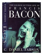 The gilded gutter life of Francis Bacon / Daniel Farson.