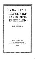 Turner, D. H. Early Gothic illuminated manuscripts in England,