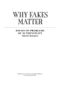 Why fakes matter : essays on problems of authenticity / edited by Mark Jones.