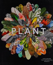 Plant : exploring the botanical world / [commissioning editor: Victoria Clarke ; project editor: Rosie Pickles].