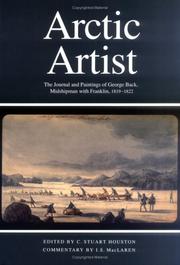 Arctic artist : the journal and paintings of George Back, midshipman with Franklin, 1819-1822 / edited by C. Stuart Houston ; commentary by I.S. MacLaren.