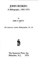 John Ruskin : a bibliography, 1900-1974 / by Kirk H. Beetz.