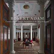 Robert Adam : country house design, decoration, & the art of elegance / Jeremy Musson ; photography by Paul Barker ; foreword by Sir Simon Jenkins.