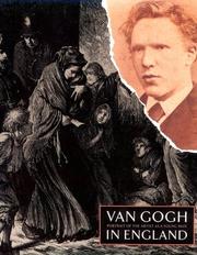 Van Gogh in England : portrait of the artist as a young man / exhibition selected and introduced by Martin Bailey ; essay by Debora Silverman.