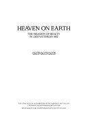 Heaven on earth : the religion of beauty in late Victorian art : the catalogue of an exhibition at the Djanogly Art Gallery, University of Nottingham Arts Centre / organised by Gail-Nina Anderson and Joanne Wright.