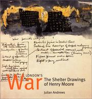 London's war : the shelter drawings of Henry Moore / Julian Andrews.