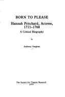 Born to please : Hannah Pritchard, actress, 1711-1768 : a critical biography / by Anthony Vaughan.