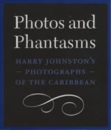 Photos and phantasms : Harry Johnston's photographs of the Caribbean.