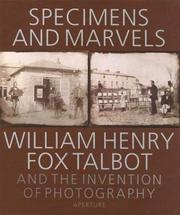 Specimens and marvels : William Henry Fox Talbot and the invention of photography / [Russell Roberts, Michael Gray].