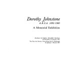 Dorothy Johnstone, A.R.S.A., 1892-1980 : a memorial exhibition : Aberdeen Art Gallery, Schoolhill, Aberdeen, 18 December - 15 January, 1983 ; The Fine Art Society, Great King Street, Edinburgh, 29 January - 1 March, 1983.