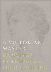 Leighton of Stretton, Frederic Leighton, Baron, 1830-1896. A Victorian master :