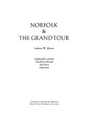 Norfolk & the grand tour : eighteenth-century travellers abroad and their souvenirs / Andrew W. Moore.