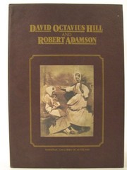 David Octavius Hill and Robert Adamson : catalogue of their calotypes taken between 1843 and 1847 in the collection of the Scottish National Portrait Gallery / Sara Stevenson.