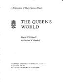 The Queen's world : a celebration of Mary, Queen of Scots / David H. Caldwell & Rosalind K. Marshall.