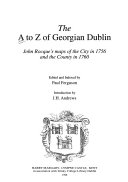 The A to Z of Georgian Dublin [cartographic material] : John Rocque's maps of the city in 1756 and the county in 1760 / edited and indexed by Paul Ferguson ; introduction by J.H Andrews.