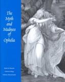 The myth and madness of Ophelia / Carol Solomon Kiefer ; contributions by Georgianna Ziegler and H.R. Coursen ; foreword by JillMeredith.