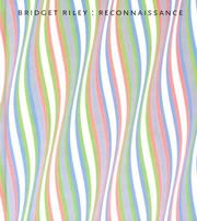 Bridget Riley : reconnaissance / with essays by Lynne Cooke and John Elderfeld.