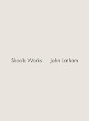 Skoob works : John Latham / edited by Ossian Ward.