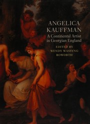 Angelica Kauffman : a continental artist in Georgian England / edited by Wendy Wassyng Roworth ; with essays by David Alexander, ... [et al.].