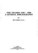 The Thames 1580-1980 : a general bibliography / by Ben Cohen.