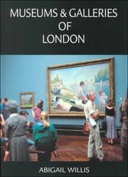 Museums & galleries of London / by Abigail Willis.