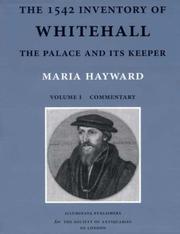 The 1542 inventory of Whitehall : the palace and its keeper / transcribed and edited by Maria Hayward.