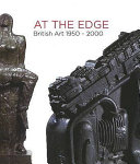 At the edge : British art 1950-2000 / [edited by Stephen Whittle and Dinah Winch].