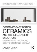 Gray, Laura (Art historian), author.  Contemporary British ceramics and the influence of sculpture :