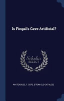 Whitehouse, Frederic Cope, 1842-1911.  Is Fingal's Cave artificial? /